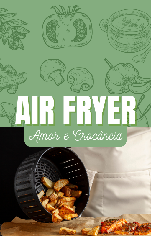 Air Fryer, Amor e Crocância