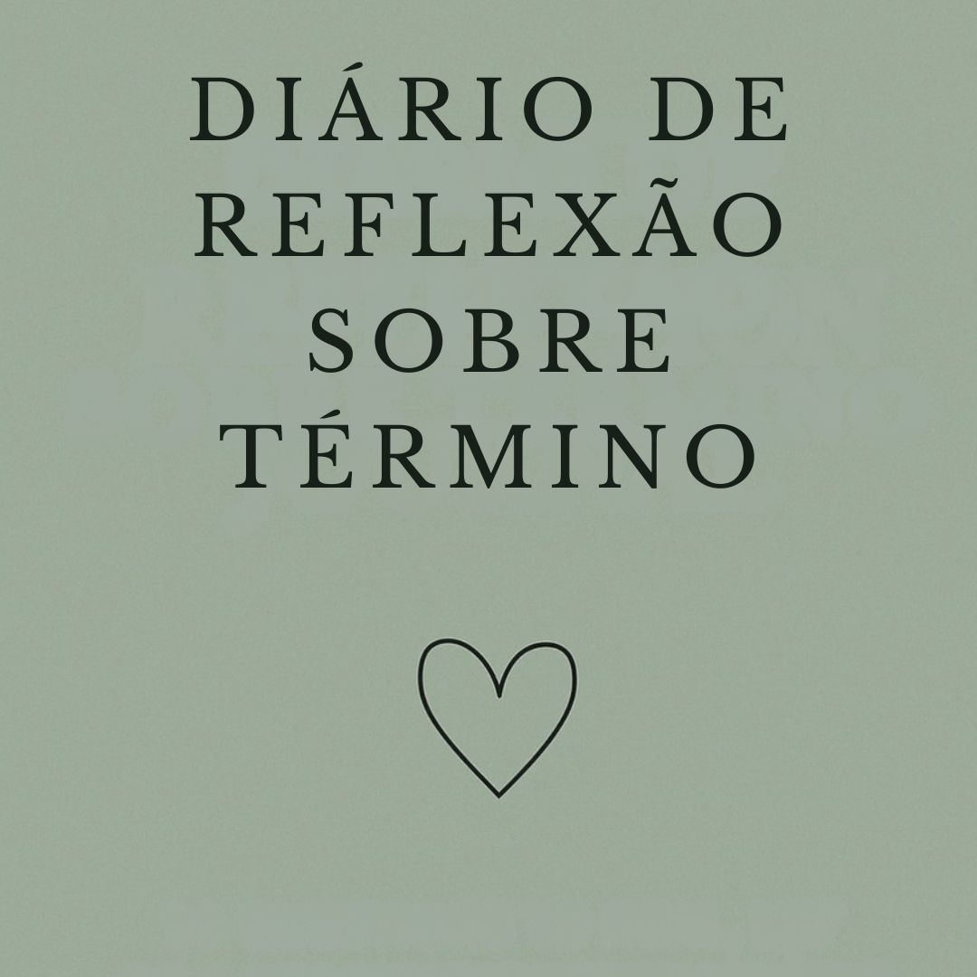 Diário de Reflexão após o Término