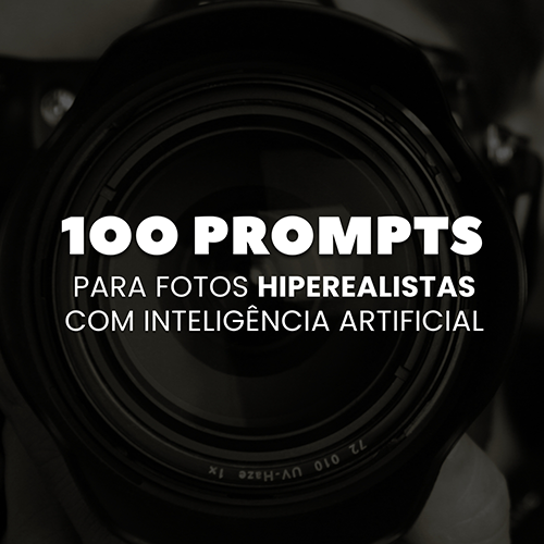 100 Prompts p fotos HIPEREALISTAS com IA