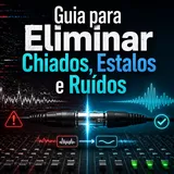 Guia para Eliminar Chiados, Estalos etc